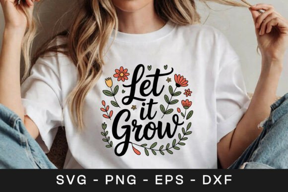 Let It Grow Floral Positive Quote SVG