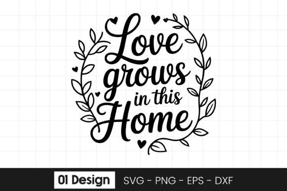 Love Grows in This Home Quote SVG PNG